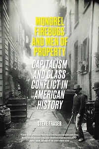 Mongrel Firebugs and Men of Property: Capitalism Class Conflict American History