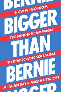 Bigger Than Bernie: How We Go from the Sanders Campaign to Democratic Socialism