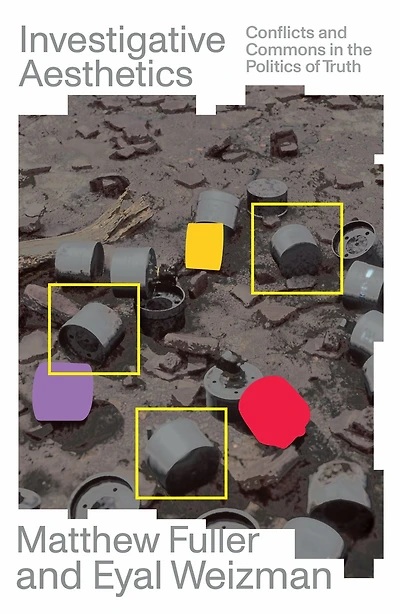 Investigative Aesthetics: Conflicts and Commons the Politics of Truth
