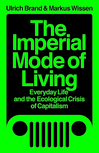 the Imperial Mode of Living: Everyday Life and Ecological Crisis Capitalism