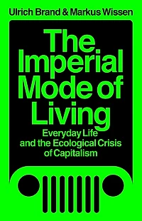 the Imperial Mode of Living: Everyday Life and Ecological Crisis Capitalism