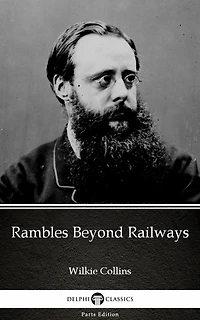 Rambles Beyond Railways by Wilkie Collins - Delphi Classics (Illustrated)