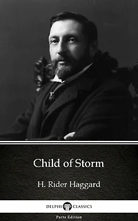 Child of Storm by H. Rider Haggard - Delphi Classics (Illustrated)
