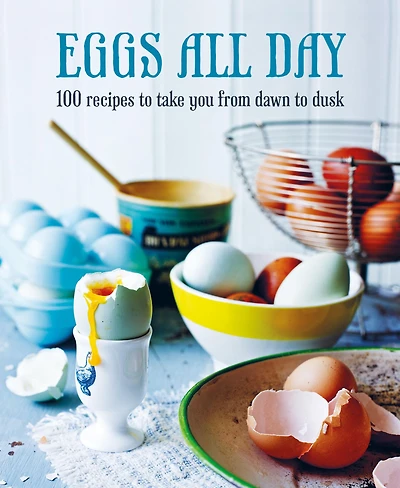 Eggs All Day: 100 recipes to take you from dawn dusk
