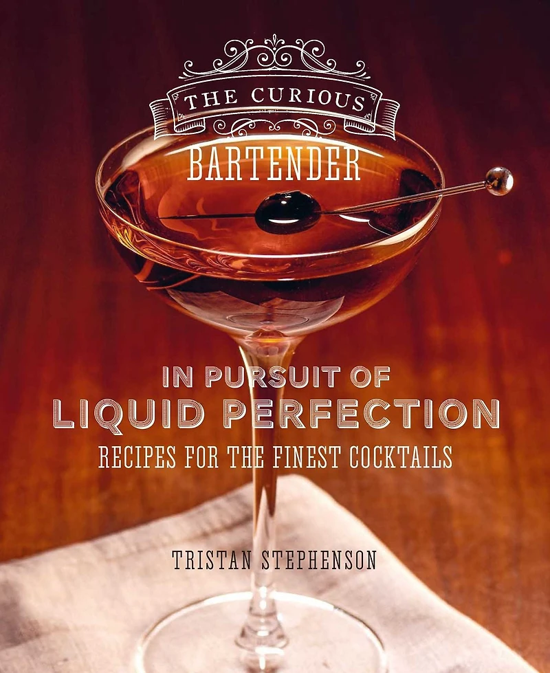 the Curious Bartender: Pursuit of Liquid Perfection: Recipes for finest cocktails