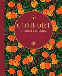 Comfort: A Winter Cookbook: More than 150 warming recipes for the colder months