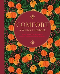 Comfort: A Winter Cookbook: More than 150 warming recipes for the colder months