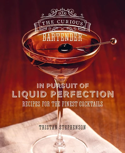 the Curious Bartender: Pursuit of Liquid Perfection: Recipes for finest cocktails