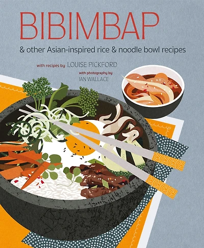 Bibimbap: and other Asian-inspired rice & noodle bowl recipes