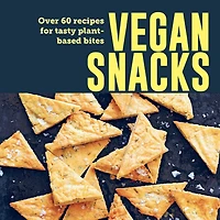 Vegan Snacks: Over 60 recipes for tasty plant-based bites