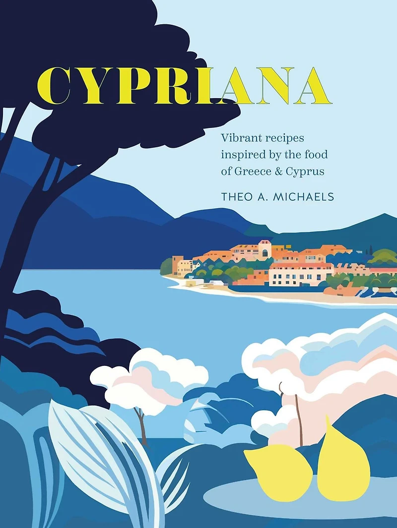 Cypriana: Vibrant recipes inspired by the food of Greece & Cyprus