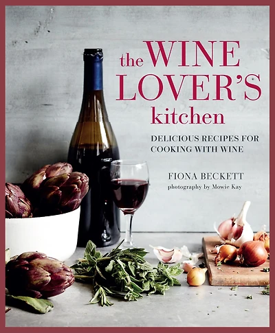 The wine Lover's Kitchen: Delicious recipes for cooking with