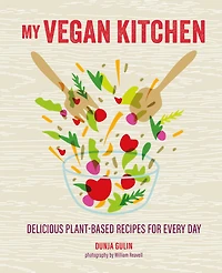 My Vegan Kitchen: Delicious plant-based recipes for every day