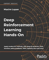 deep Reinforcement Learning Hands-On: Apply modern RL methods, with Q-networks, value iteration, policy gradients, TRPO, AlphaGo Zero and more