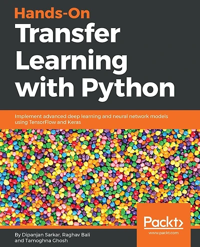 Hands-On Transfer learning with Python: Implement advanced deep and neural network models using TensorFlow Keras