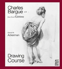 Charles Bargue and Jean-Leon Gerome: Drawing Course