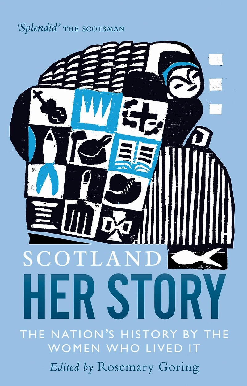 Scotland: Her Story: the Nation's History by Women Who Lived It
