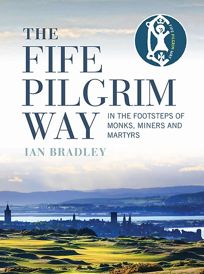 the Fife Pilgrim Way: Footsteps of Monks, Miners and Martyrs