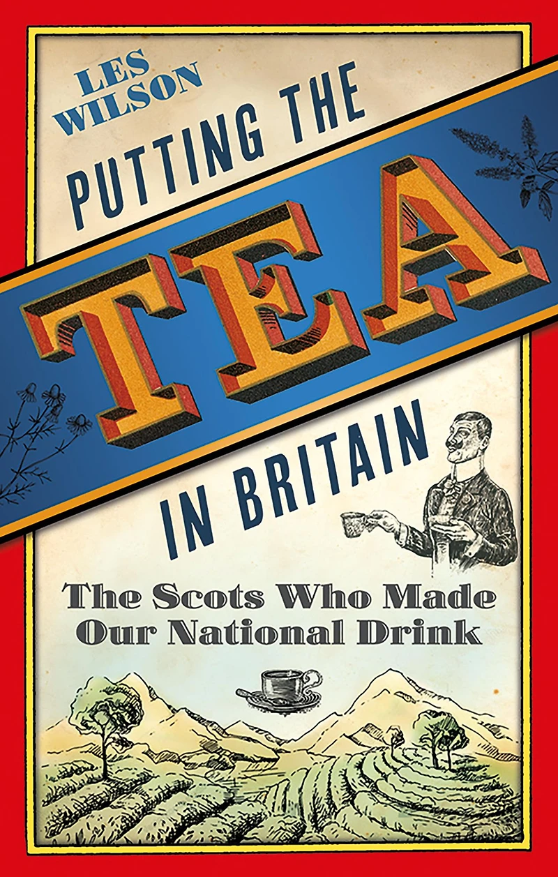 Putting The Tea Britain: Scots Who Made Our National Drink