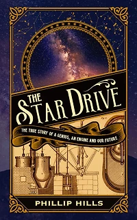 The Star Drive: True Story of a Genius, an Engine and Our Future