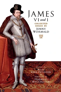 James VI and I: Collected Essays by Jenny Wormald
