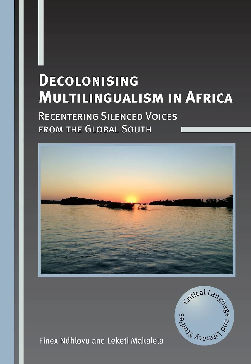 Decolonising Multilingualism Africa: Recentering Silenced Voices from the Global South