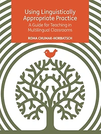 Using Linguistically Appropriate Practice: A Guide for Teaching Multilingual Classrooms