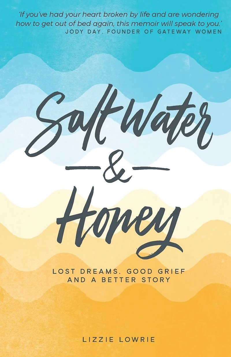 Salt Water and Honey: Lost Dreams, Good Grief a Better Story