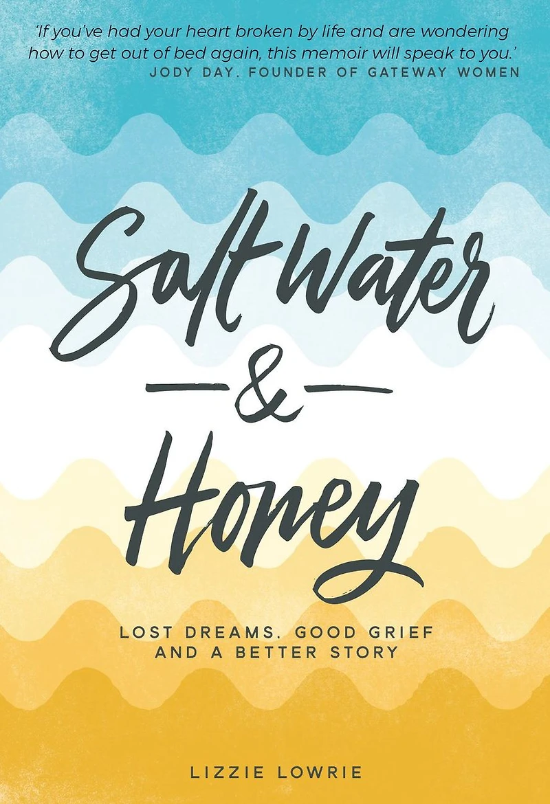 Salt Water and Honey: Lost Dreams, Good Grief a Better Story
