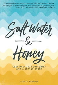 Salt Water and Honey: Lost Dreams, Good Grief a Better Story