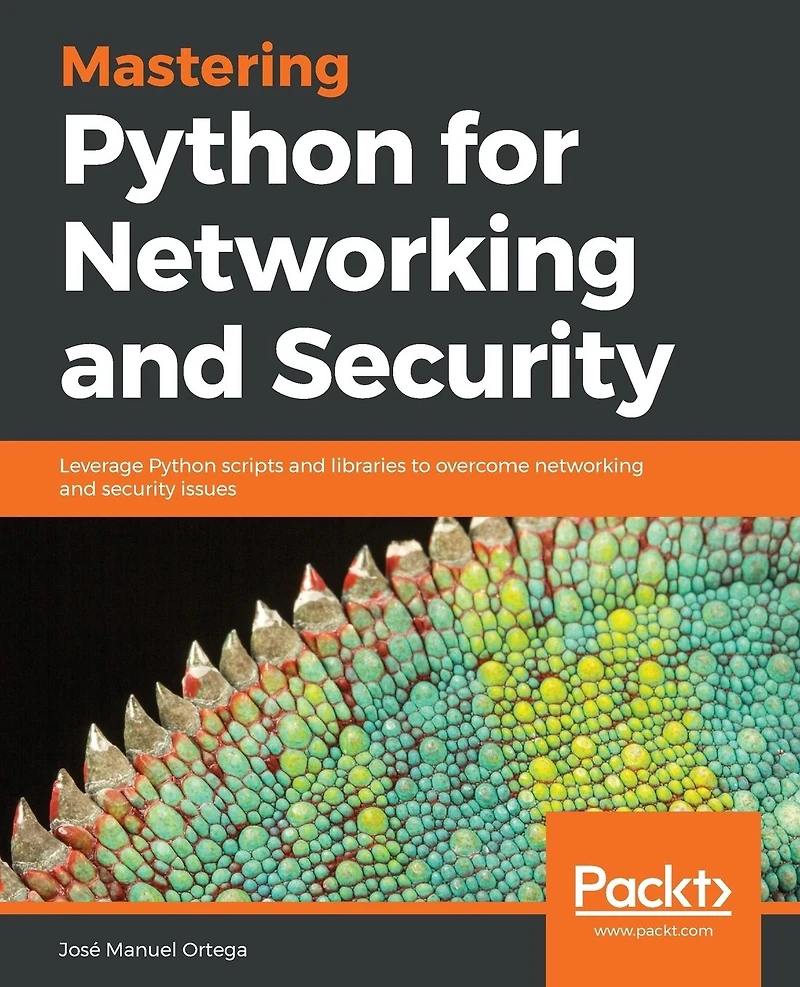 Mastering Python for networking and Security: Leverage scripts libraries to overcome security issues