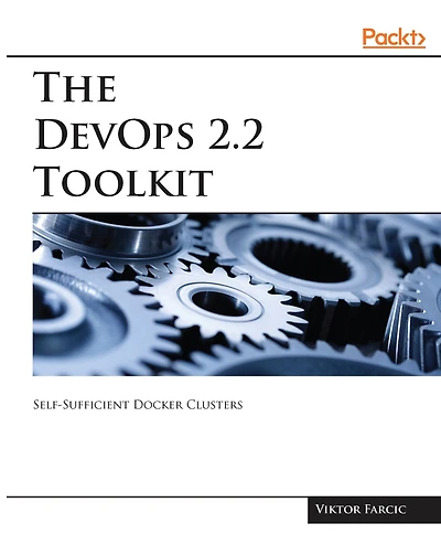 The DevOps 2.2 Toolkit: Self-Sufficient Docker Clusters