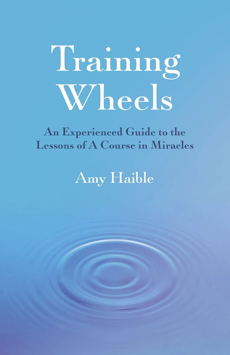 Training Wheels: An Experienced Guide To The Lessons Of A Course Miracles