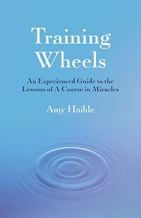 Training Wheels: An Experienced Guide To The Lessons Of A Course Miracles