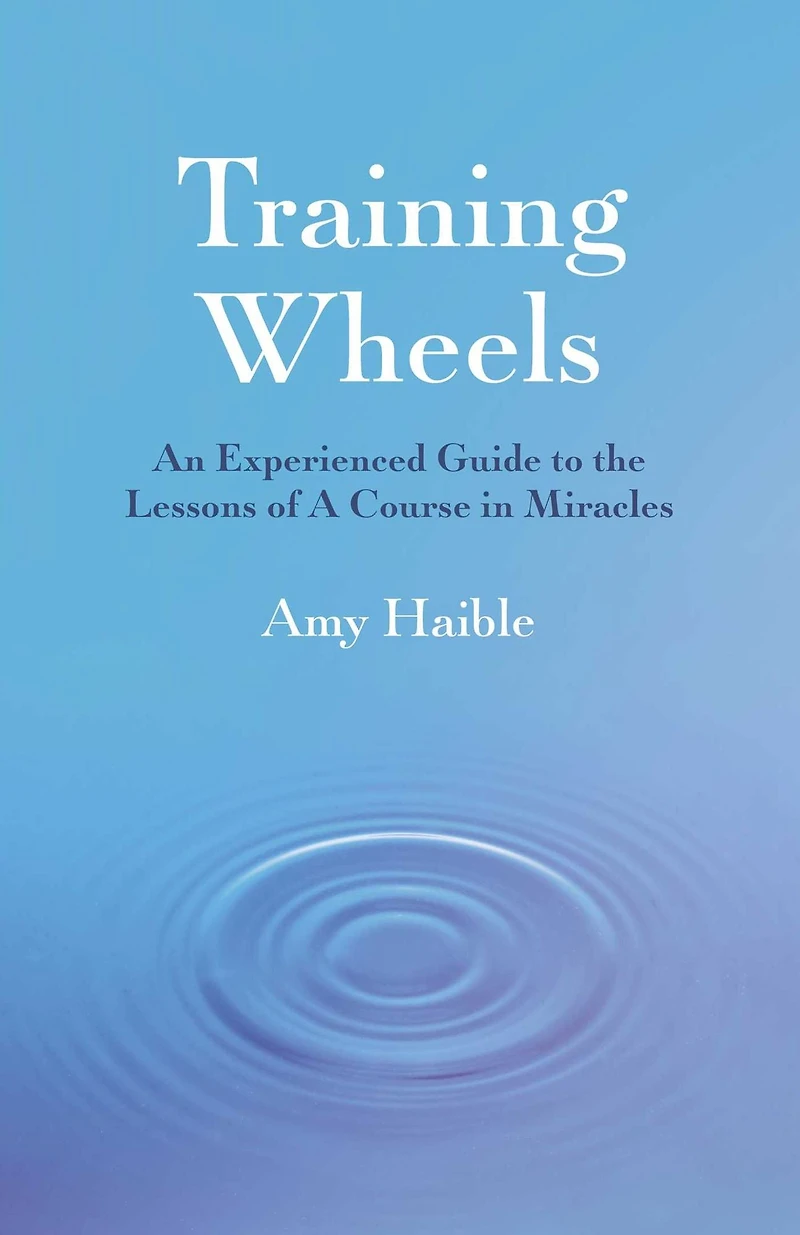 Training Wheels: An Experienced Guide To The Lessons Of A Course Miracles