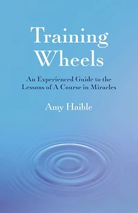 Training Wheels: An Experienced Guide To The Lessons Of A Course Miracles