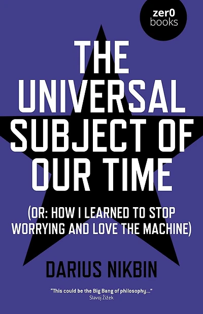 the Universal Subject of Our Time: Or How I Learned to Stop Worrying and Love Machine