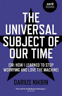 the Universal Subject of Our Time: Or How I Learned to Stop Worrying and Love Machine