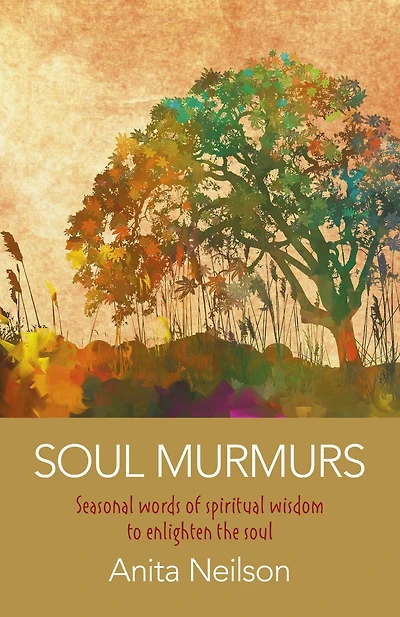 Soul Murmurs: Seasonal Words Of Spiritual Wisdom To Enlighten The
