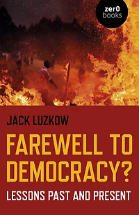 Farewell to Democracy?: Lessons Past and Present