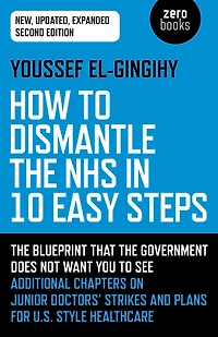 How To Dismantle The NHS 10 Easy Steps: Blueprint That Government Does Not Want You See