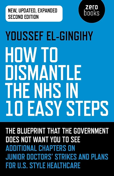 How To Dismantle The NHS 10 Easy Steps: Blueprint That Government Does Not Want You See