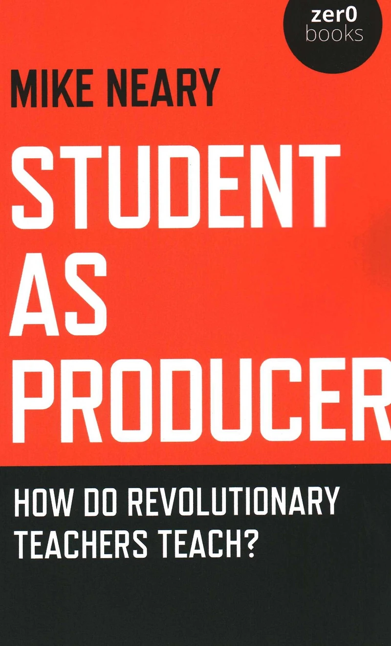 Student as Producer: How do Revolutionary Teachers Teach?