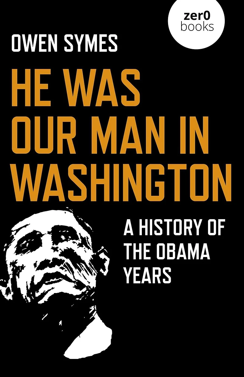 He Was Our Man Washington: A History of the Obama Years