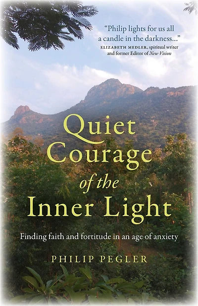 Quiet Courage of the Inner Light: Finding Faith and Fortitude an Age Anxiety