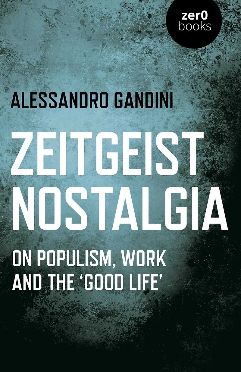 Zeitgeist Nostalgia: On Populism, Work and the 'Good Life'