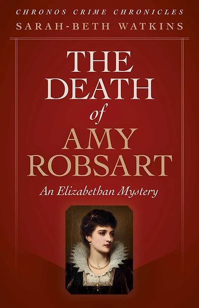 The Death of Amy Robsart: An Elizabethan Mystery