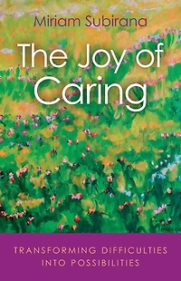 The Joy of Caring: Transforming Difficulties Into Possibilities