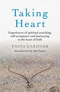 Taking Heart: Experiences of Spiritual Searching, Self-Acceptance and Journeying to the Heart Faith