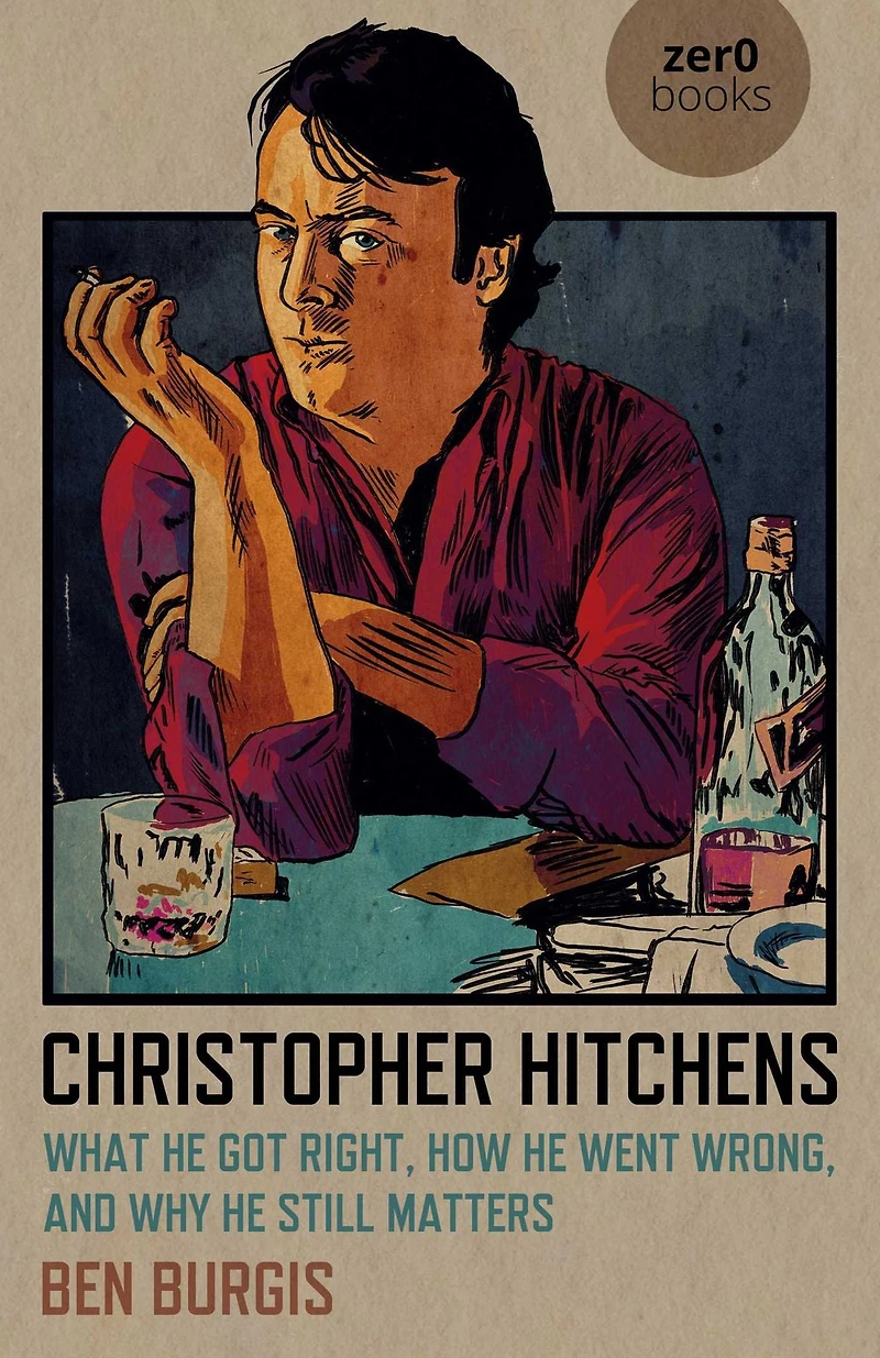 Christopher Hitchens: What He Got Right, How Went Wrong, and Why Still Matters